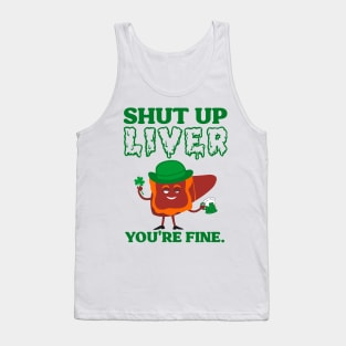 Shut Up Leprechaun Liver You're Fine St Patrick's Day Tank Top